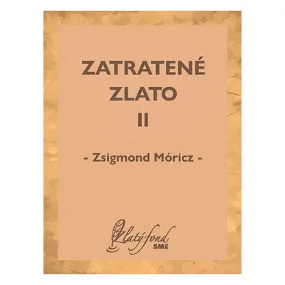 Zatratené zlato II - Zsigmond Móricz