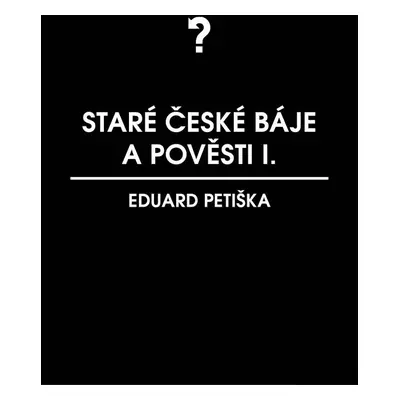 Staré české báje a pověsti 1 - Eduard Petiška