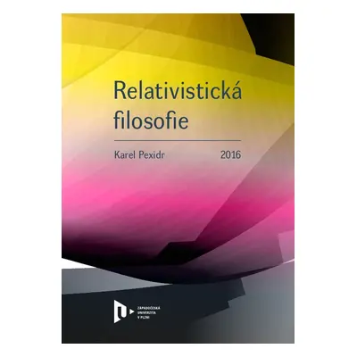 Relativistická filosofie - Karel Pexidr