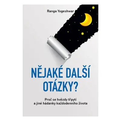 Nějaké další otázky? – Proč se hvězdy třpytí a jiné hádanky každodenního života - Ranga Yogeshw