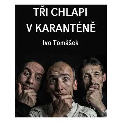 Tři chlapi v karanténě - Ivo Tomášek