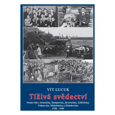 Tíživá svědectví – Osudy lidí z Jesenicka, Šumperska, Javornicka, Zábřežska, Vidnavska, Mohelnic