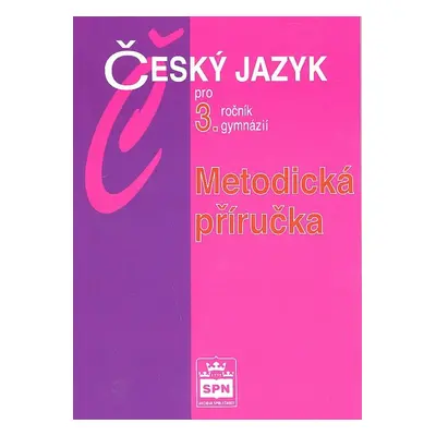 Český jazyk pro 3.ročník gymnázií Metodická příručka - Jiří Kostečka