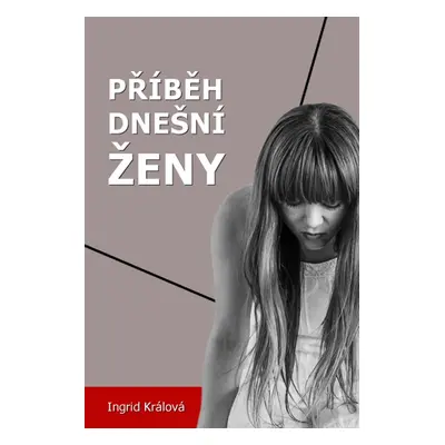 Příběh dnešní ženy - Ingrid Králová