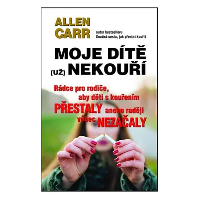 Moje dítě (už) nekouří - Allen Carr