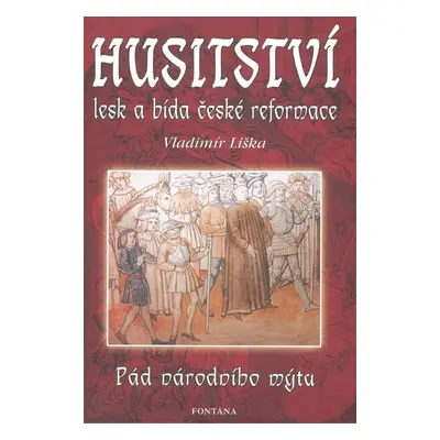 Husitství lesk a bída české reformace - Vladimír Liška