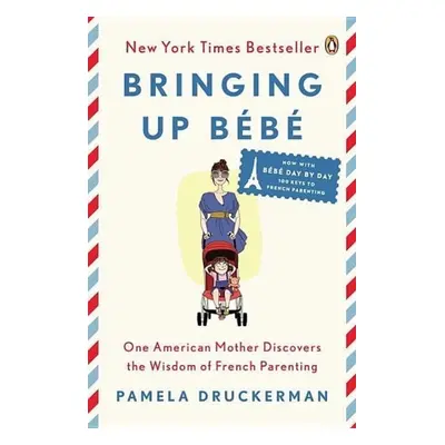 Bringing Up Bebe - Pamela Druckerman