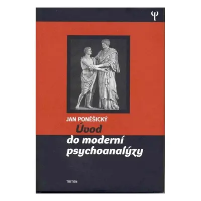 Úvod do moderní psychoanalýzy - MUDr., PhDr. Jan Poněšický