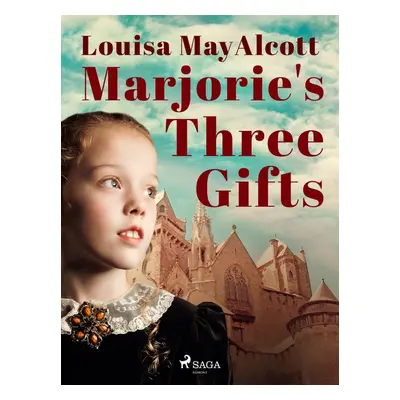 Marjorie's Three Gifts - Louisa May Alcott