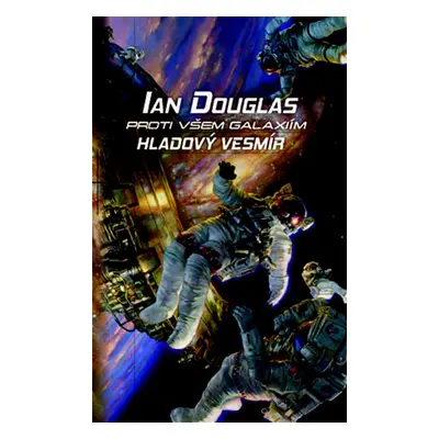 Proti všem galaxiím Hladový vesmír - Ian Douglas