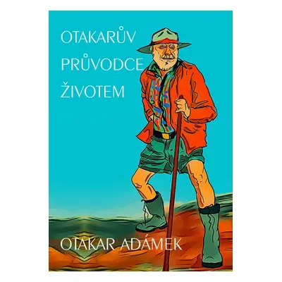 Otakarův průvodce životem - Otakar Adámek