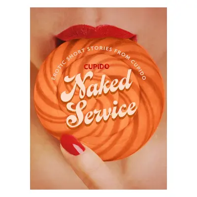 Naked Service - and Other Erotic Short Stories from Cupido - Cupido