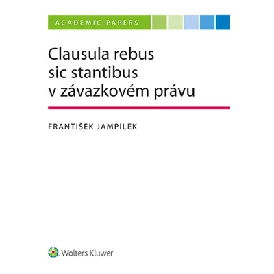 Clausula rebus sic stantibus v závazkovém právu - František Jampílek