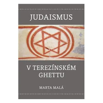 Judaismus v terezínském ghettu - Marta Malá