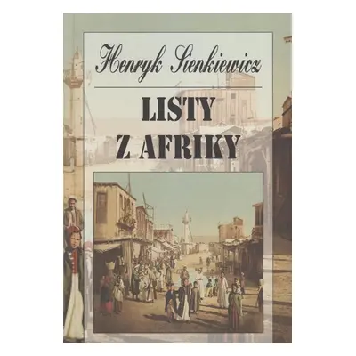 Listy z Afriky - Henryk Sienkiewicz