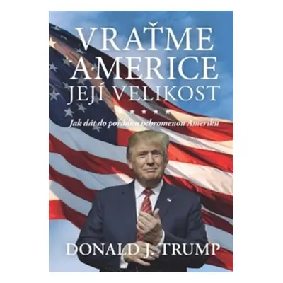 Vraťme Americe její velikost! - Donald J. Trump