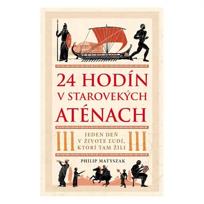 24 hodín v starovekých Aténach - Philip Matyszak