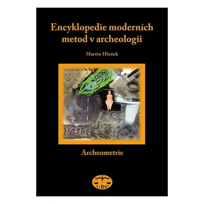 Encyklopedie moderních metod v archeologii - Martin Hložek