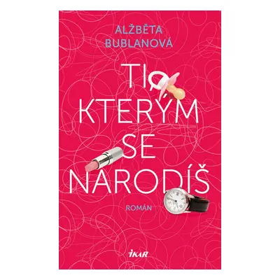 Ti, kterým se narodíš - Alžběta Bublanová