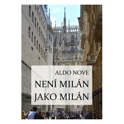 Není Milán jako Milán - Aldo Nove