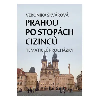 Prahou po stopách cizinců - Veronika Škvárová