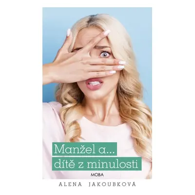 Manžel a… dítě z minulosti - Alena Jakoubková