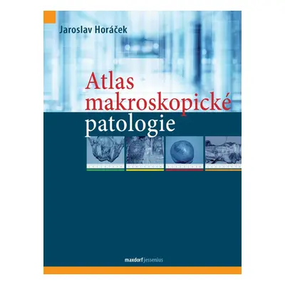 Atlas makroskopické patologie - Jaroslav Horáček