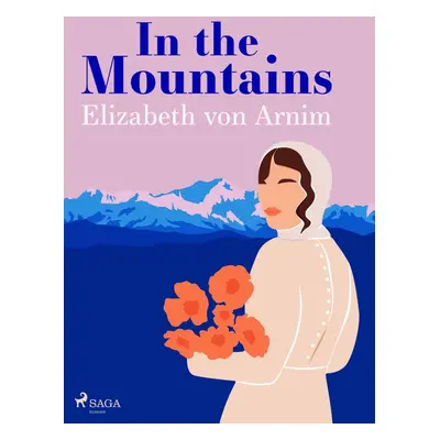 In the Mountains - Elizabeth von Arnim