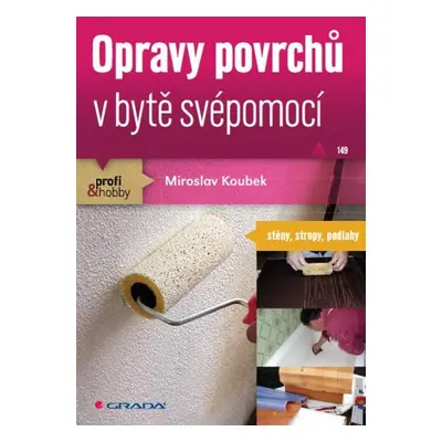 Opravy povrchů v bytě svépomocí - Miroslav Koubek