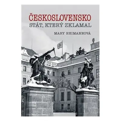 Československo Stát, který zklamal - Mary Heimannová