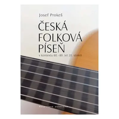 Česká folková píseň v kontextu 60.–80. let 20. století - Mgr. Josef Prokeš