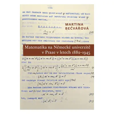 Matematika na Německé univerzitě v Praze v letech 1882–1945 - Martina Bečvářová