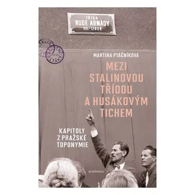 Mezi Stalinovou třídou a Husákovým tichem - Martina Ptáčníková