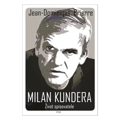 Milan Kundera Život spisovatele - Jean-Cominique Brierre