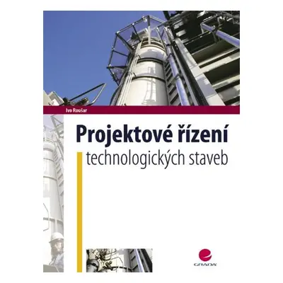 Projektové řízení technologických staveb - Ivo Roušar