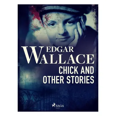 Chick and Other Stories - Edgar Wallace