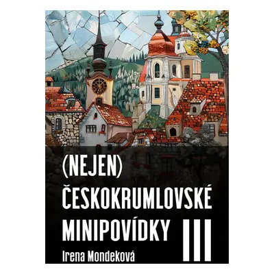 (Nejen) Českokrumlovské minipovídky III - Irena Mondeková