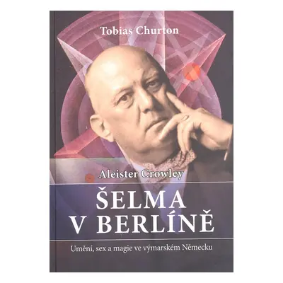 Aleister Crowley Šelma v Berlíně - Tobias Churton