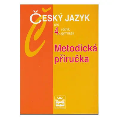 Český jazyk pro 4.ročník gymnázií Metodická příručka - Jiří Kostečka