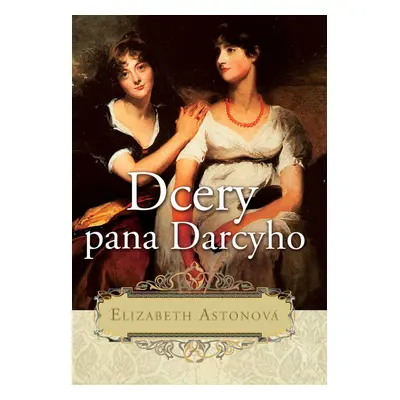 Dcery pana Darcyho - Elizabeth Astonová