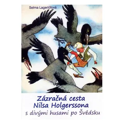 Zázračná cesta Nilsa Holgerssona s divými husami po Švédsku - Selma Lagerlöfová