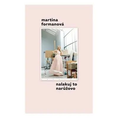 Nalakuj to narůžovo - Martina Formanová