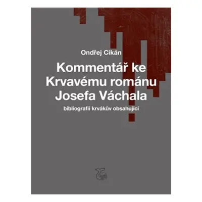 Kommentář ke Krvavému románu Josefa Váchala - Ondřej Cikán