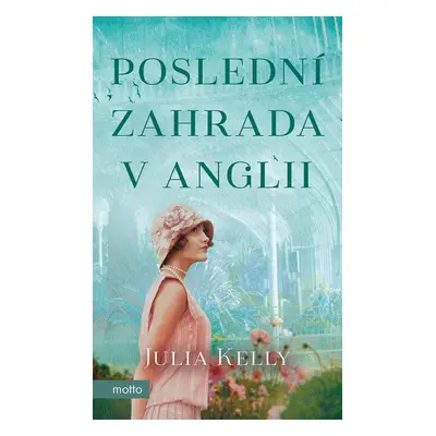 Poslední zahrada v Anglii - Julia Kelly