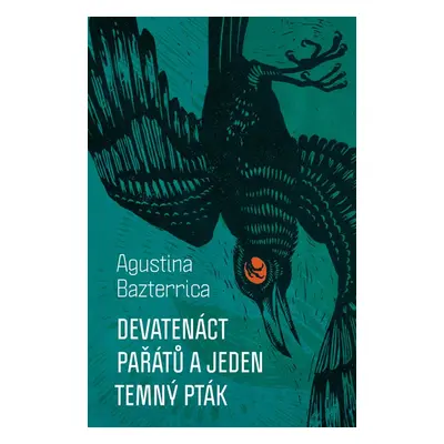 Devatenáct pařátů a jeden temný pták - Agustina Bazterrica