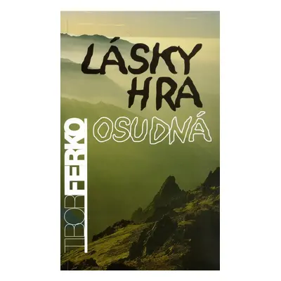 Lásky hra osudná - Tibor Ferko