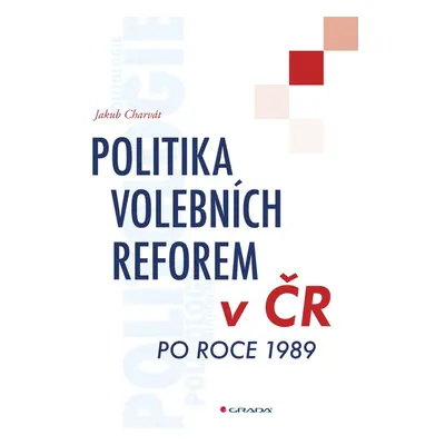 Politika volebních reforem v ČR po roce 1989 - Jakub Charvát