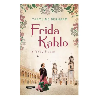 Frida Kahlo a farby života - Caroline Bernard