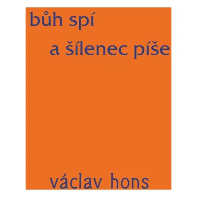 Bůh spí a šílenec píše - Václav Hons