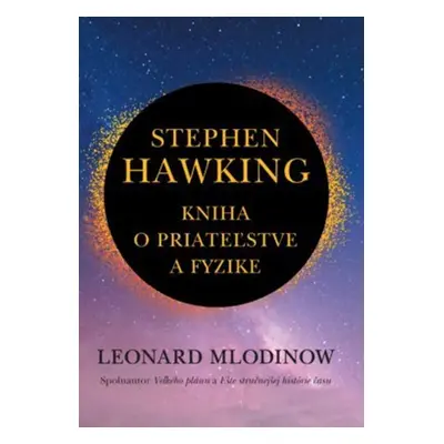 Stephen Hawking Kniha o priateľstve a fyzike - Leonard Mlodinow